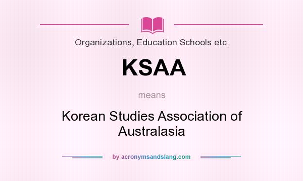 What does KSAA mean? It stands for Korean Studies Association of Australasia