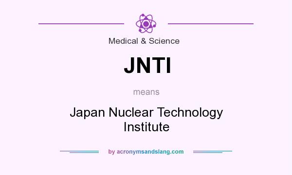 What does JNTI mean? It stands for Japan Nuclear Technology Institute