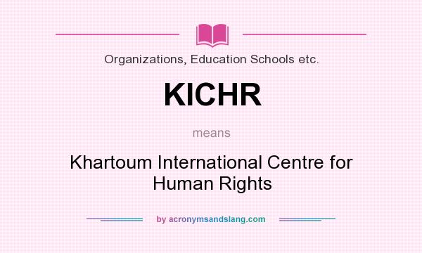 What does KICHR mean? It stands for Khartoum International Centre for Human Rights