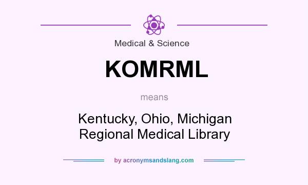 What does KOMRML mean? It stands for Kentucky, Ohio, Michigan Regional Medical Library