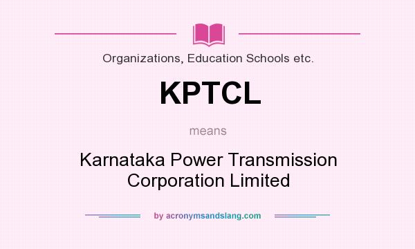What does KPTCL mean? It stands for Karnataka Power Transmission Corporation Limited