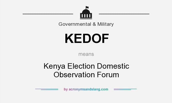 What does KEDOF mean? It stands for Kenya Election Domestic Observation Forum