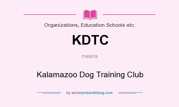 What does KDTC mean? It stands for Kalamazoo Dog Training Club