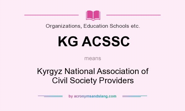 What does KG ACSSC mean? It stands for Kyrgyz National Association of Civil Society Providers