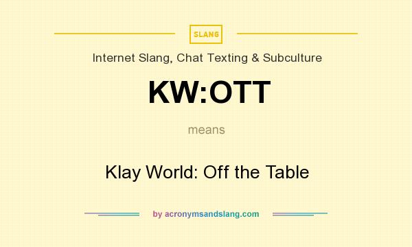 What does KW:OTT mean? It stands for Klay World: Off the Table