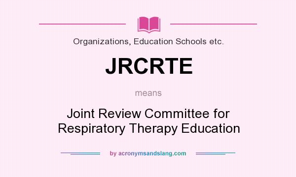 What does JRCRTE mean? It stands for Joint Review Committee for Respiratory Therapy Education
