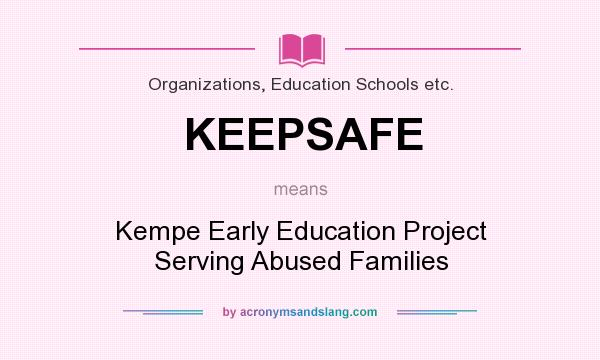 What does KEEPSAFE mean? It stands for Kempe Early Education Project Serving Abused Families