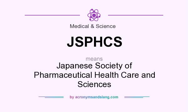 What does JSPHCS mean? It stands for Japanese Society of Pharmaceutical Health Care and Sciences