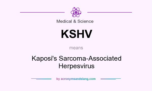 What does KSHV mean? It stands for Kaposi`s Sarcoma-Associated Herpesvirus
