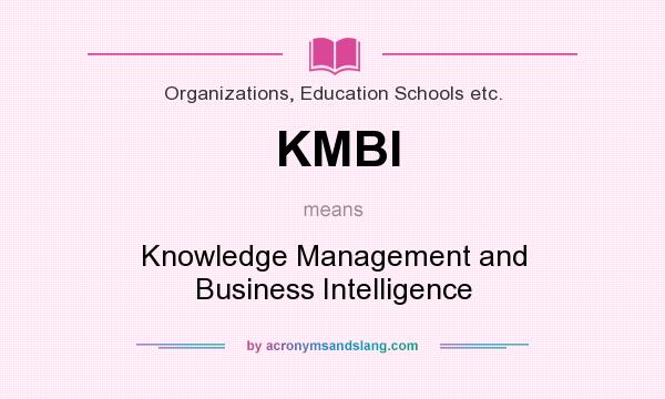 What does KMBI mean? It stands for Knowledge Management and Business Intelligence