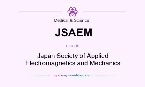 What does JSAEM mean? It stands for Japan Society of Applied Electromagnetics and Mechanics
