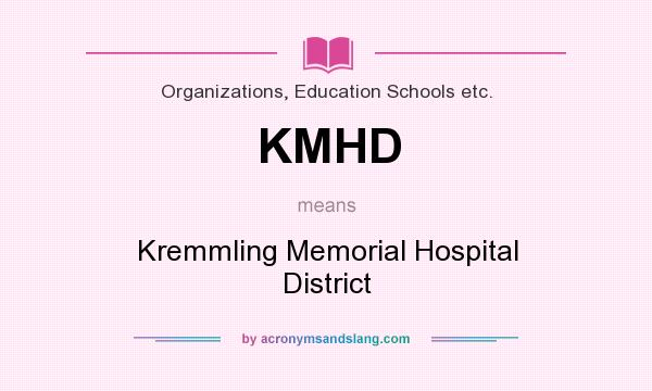 What does KMHD mean? It stands for Kremmling Memorial Hospital District