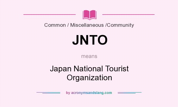 What does JNTO mean? It stands for Japan National Tourist Organization