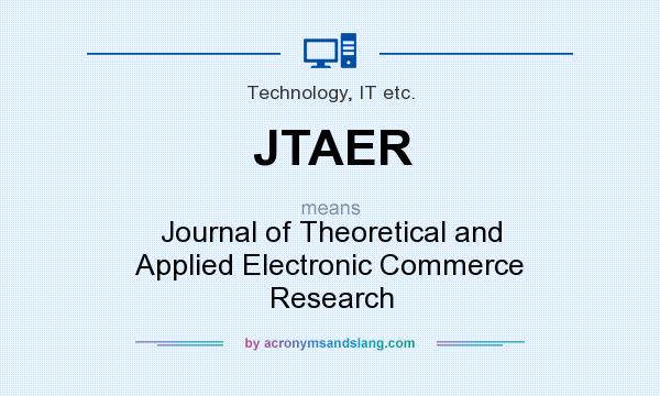 What does JTAER mean? It stands for Journal of Theoretical and Applied Electronic Commerce Research