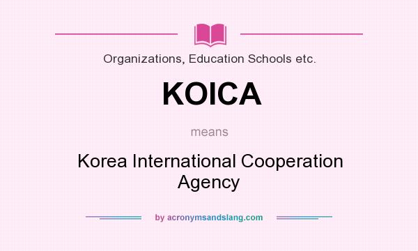 What does KOICA mean? It stands for Korea International Cooperation Agency
