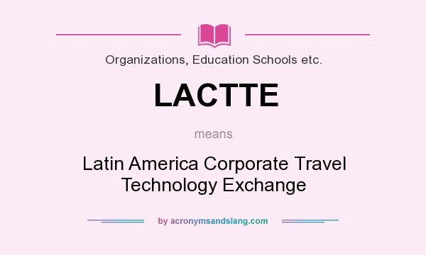What does LACTTE mean? It stands for Latin America Corporate Travel Technology Exchange