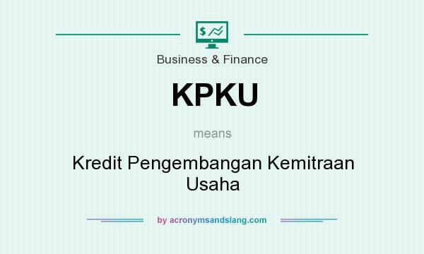 What does KPKU mean? It stands for Kredit Pengembangan Kemitraan Usaha