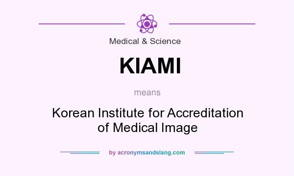 What does KIAMI mean? It stands for Korean Institute for Accreditation of Medical Image