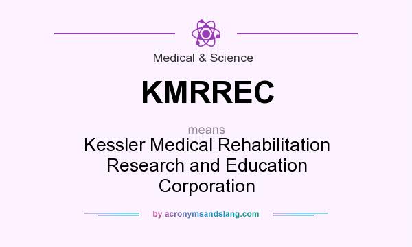 What does KMRREC mean? It stands for Kessler Medical Rehabilitation Research and Education Corporation