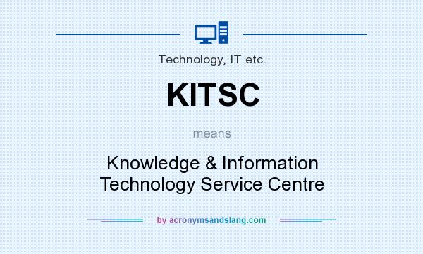 What does KITSC mean? It stands for Knowledge & Information Technology Service Centre