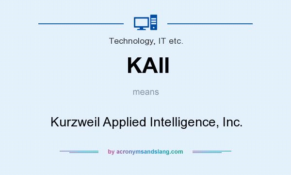 What does KAII mean? It stands for Kurzweil Applied Intelligence, Inc.
