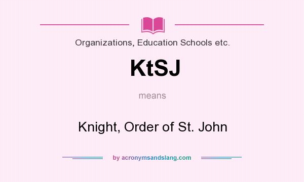 What does KtSJ mean? It stands for Knight, Order of St. John