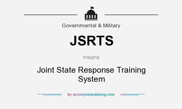 What does JSRTS mean? It stands for Joint State Response Training System