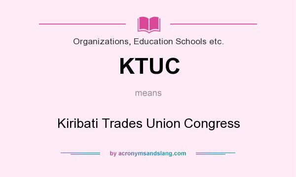 What does KTUC mean? It stands for Kiribati Trades Union Congress