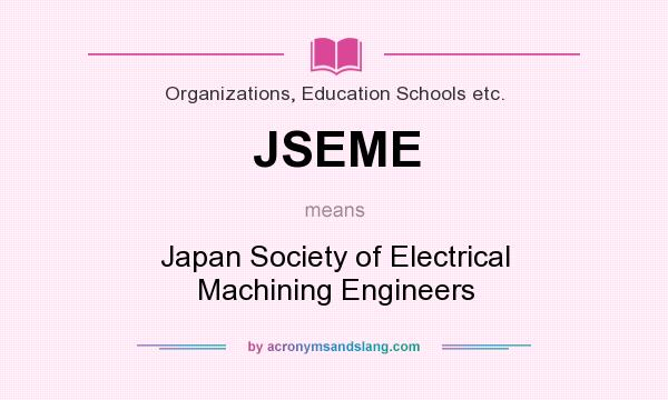 What does JSEME mean? It stands for Japan Society of Electrical Machining Engineers