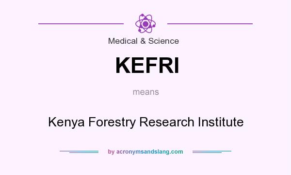 What does KEFRI mean? It stands for Kenya Forestry Research Institute