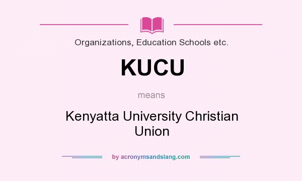 What does KUCU mean? It stands for Kenyatta University Christian Union