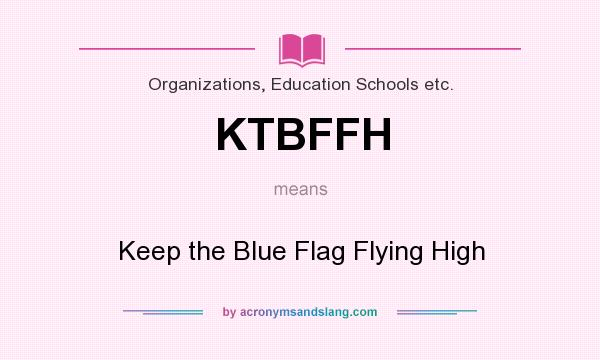 What does KTBFFH mean? It stands for Keep the Blue Flag Flying High