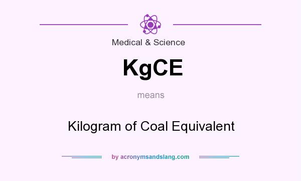 What does KgCE mean? It stands for Kilogram of Coal Equivalent
