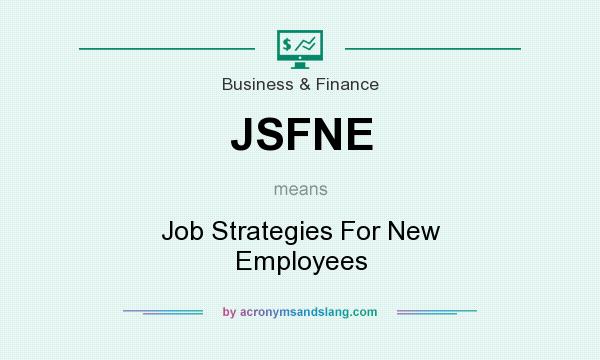 What does JSFNE mean? It stands for Job Strategies For New Employees