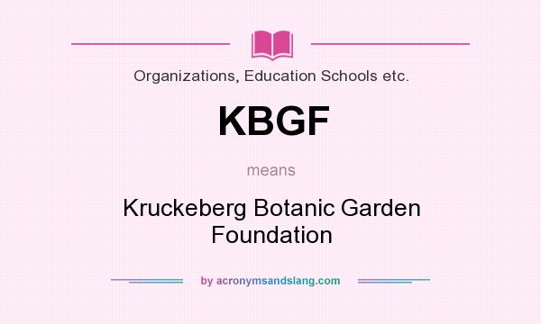 What does KBGF mean? It stands for Kruckeberg Botanic Garden Foundation