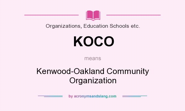 What does KOCO mean? It stands for Kenwood-Oakland Community Organization