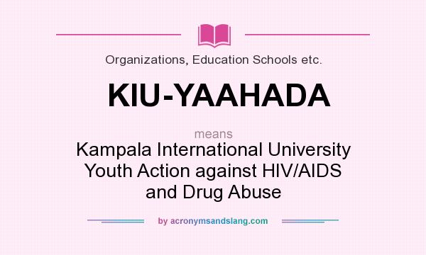 What does KIU-YAAHADA mean? It stands for Kampala International University Youth Action against HIV/AIDS and Drug Abuse
