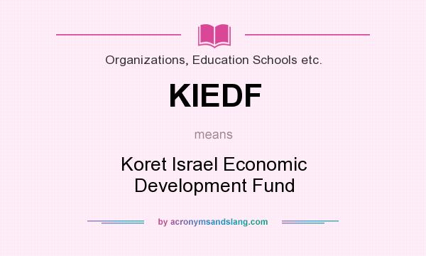 What does KIEDF mean? It stands for Koret Israel Economic Development Fund
