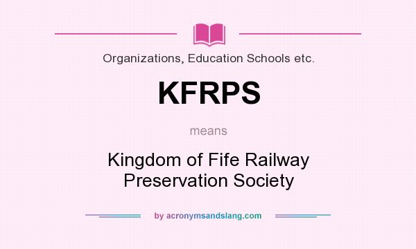 What does KFRPS mean? It stands for Kingdom of Fife Railway Preservation Society