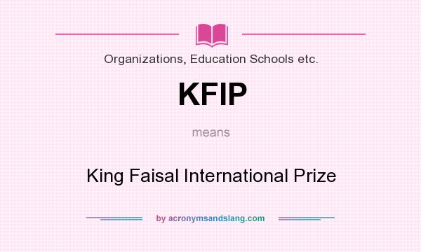 What does KFIP mean? It stands for King Faisal International Prize