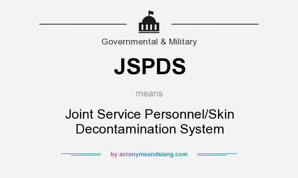 What does JSPDS mean? It stands for Joint Service Personnel/Skin Decontamination System