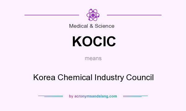 What does KOCIC mean? It stands for Korea Chemical Industry Council