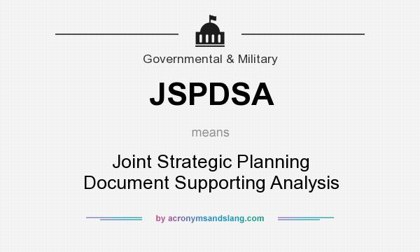 What does JSPDSA mean? It stands for Joint Strategic Planning Document Supporting Analysis