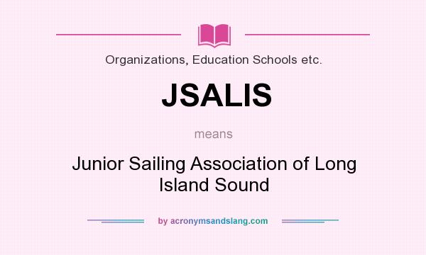 What does JSALIS mean? It stands for Junior Sailing Association of Long Island Sound