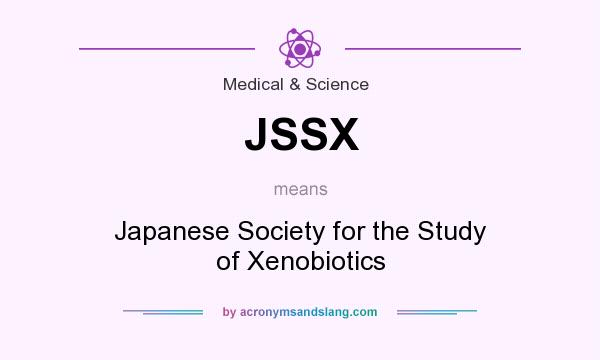 What does JSSX mean? It stands for Japanese Society for the Study of Xenobiotics