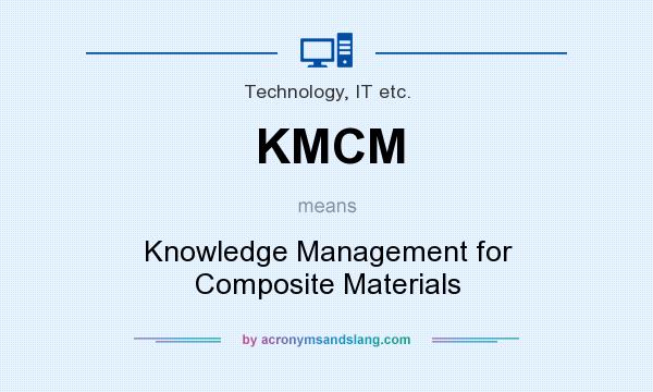 What does KMCM mean? It stands for Knowledge Management for Composite Materials