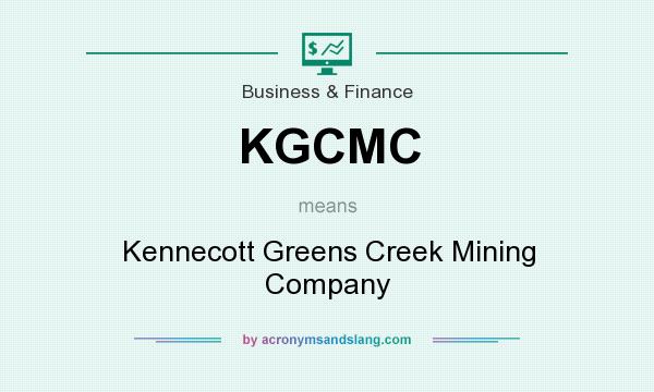 What does KGCMC mean? It stands for Kennecott Greens Creek Mining Company