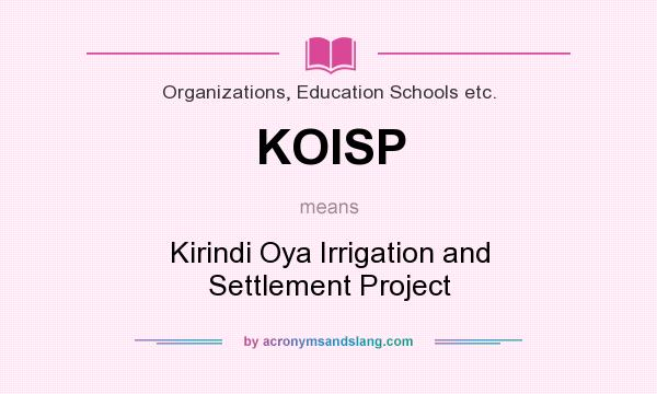 What does KOISP mean? It stands for Kirindi Oya Irrigation and Settlement Project