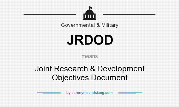 What does JRDOD mean? It stands for Joint Research & Development Objectives Document