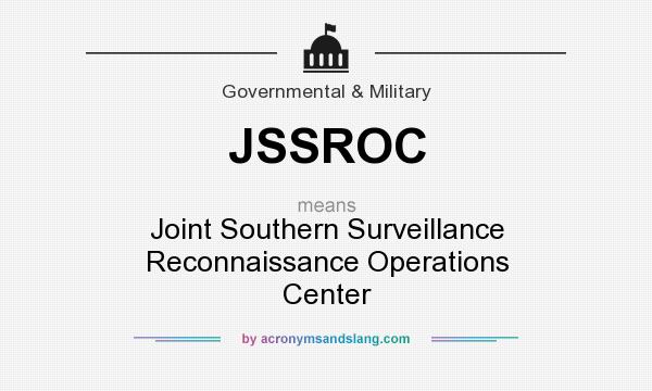 What does JSSROC mean? It stands for Joint Southern Surveillance Reconnaissance Operations Center